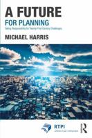 A Future for Planning: Taking Responsibility for Twenty-First Century Challenges 1138708801 Book Cover