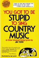 You Got to Be Stupid to Sing Country Music 0929830008 Book Cover