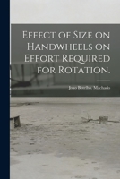 Effect of Size on Handwheels on Effort Required for Rotation. 1014208424 Book Cover