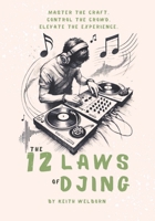 The 12 Laws of DJing: The Roadmap to Becoming a True DJ B0BXN1TC8P Book Cover