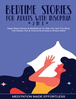 Bedtime Stories For Adults With Insomnia (2 in 1) Deep Sleep Stories & Meditations To Help You Quiet The Mind, Fall Asleep Fast & Overcome Nighttime Anxiety & Stress-Relief 1801349789 Book Cover