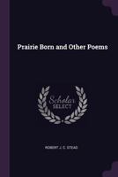 Prairie Born and Other Poems (Classic Reprint) 1341079155 Book Cover