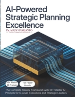 AI-POWERED STRATEGIC PLANNING EXCELLENCE: The Complete STRATRIX Framework with 50+ Master AI Prompts for C-Level Executives and Strategic Leaders B0FP23XSGV Book Cover