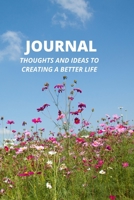 JOURNAL FOR CREATING A BETTER LIFE 1659858739 Book Cover