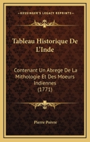 Tableau Historique De L'Inde: Contenant Un Abrege De La Mithologie Et Des Moeurs Indiennes (1771) 1147944458 Book Cover