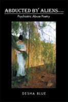 Abducted by Aliens....: Psychiatric Abuse Poetry 1499050046 Book Cover