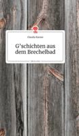 G'schichten aus dem Brechelbad. Life is a Story (German Edition) 3990872818 Book Cover