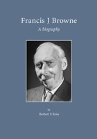 Francis J. Browne: A Biography 1904752101 Book Cover