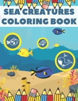 Sea Creatures Coloring Book: For kids Ages 4-8 Ocean Fish Sharks Whales B08R889RF9 Book Cover