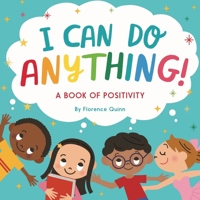 I Can Do Anything!: A Book of Positivity for Kids 1837964262 Book Cover