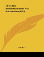 Uber Alte Bronzetrommeln Aus Sudostasien (1903) 116028248X Book Cover