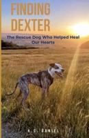 Finding Dexter: The Rescue Dog Who Helped Heal Our Hearts B0DJVWXKVS Book Cover