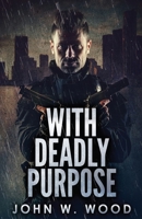 With Deadly Purpose 4824126355 Book Cover