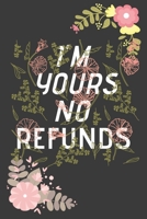 I'm Yours No Refund: Funny & Cute Quotes Lover Notebook For Boyfriend Or Girlfriend Size 6*9 120 pages 1660222737 Book Cover