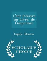 L'Art d'�crire Un Livre, de l'Imprimer 0559348460 Book Cover