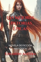 Las Mejores Historias Épicas: Sus historias te llevan al lugar más puro y mágico. B099G336YN Book Cover