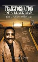 Transformation of a Black Man: Live to Play Another Day 1532051433 Book Cover