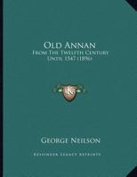 Old Annan: From The Twelfth Century Until 1547 116627425X Book Cover