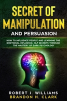Secret of Manipulation and Persuasion: How to Influence People and Learning the Emotional Influence, NLP Secrets Through the Mastery of Dark Psychology B0875YCC5W Book Cover