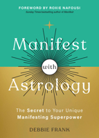 Manifest with Astrology: The Secret to Your Unique Manifesting Superpower 1401997074 Book Cover