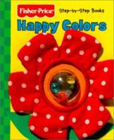 Happy Colors (Fisher Price Step By Step Books) 1575847167 Book Cover