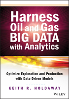Harness Oil and Gas Big Data with Analytics: Optimize Exploration and Production with Data-Driven Models 1118779312 Book Cover