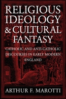 Religious Ideology and Cultural Fantasy: Catholic and Anti-Catholic Discourses in Early Modern England 026803480X Book Cover