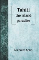 Tahiti: The Island Paradise 1016375271 Book Cover