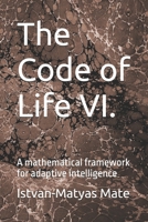 The Code of Life VI.: A mathematical framework for adaptive intelligence B0H87TTM6Q Book Cover