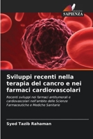 Sviluppi recenti nella terapia del cancro e nei farmaci cardiovascolari: Recenti sviluppi nei farmaci antitumorali e cardiovascolari nell'ambito delle ... e Mediche Sanitarie 6205622874 Book Cover