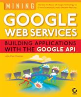 Mining Google Web Services: Building Applications with the Google API 0782143334 Book Cover