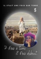 il était une fois sur terre: 7 Fois à terre, 8 fois debout. (French Edition) 2488238066 Book Cover