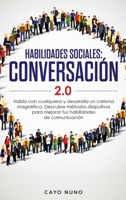 Habilidades de Conversaci?n 2. 0 : Hable con Cualquiera y Desarrolle el Charisma Magn?tico 1951266684 Book Cover