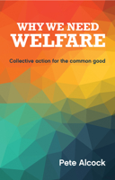 Why We Need Welfare: Collective Action for the Common Good 1447328345 Book Cover