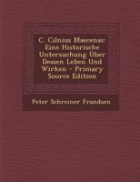 C. Cilnivs Maecenas: Eine historische Untersuchung über dessen Leben und Wirken 1017639205 Book Cover