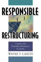 Responsible Restructuring: Creative and Profitable Alternatives to Layoffs 1576751295 Book Cover