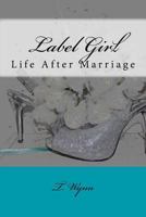 Label Girl (Life After Marriage) 1530237882 Book Cover
