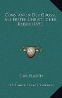 Constantin Der Grosse Als Erster Christlicher Kaiser (1891) 1161041052 Book Cover