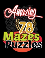 Amazing 78 Mazes Puzzles Activity: Maze Activity Book - Workbook for Games, These mazes are appropriate for adults, and teens who like tougher puzzles. Intermediate and advanced B08424JY4M Book Cover