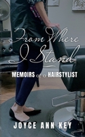 From Where I Stand: Memoirs of a Hairstylist B0BQ1RR3T1 Book Cover