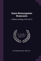 Some Notoungulate Braincasts: Fieldiana, Geology, Vol.6, No.19 1379124409 Book Cover