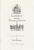 Lunacy and the Arrangement of Books 1584560991 Book Cover