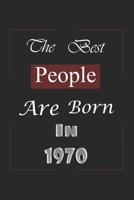 The Best People Are Born In 1970: Birthday Gift Notebook, Journal For Best Friends And Family, Lined (6�9) 100 Pages. 1676593039 Book Cover