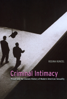 Criminal Intimacy: Prison and the Uneven History of Modern American Sexuality 0226462269 Book Cover