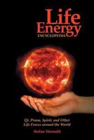 Life Energy Encyclopedia: Qi, Prana, Spirit, and Other Life Forces around the World 9178940192 Book Cover