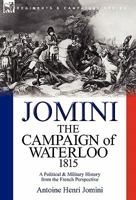 The Political and Military History of the Campaign of Waterloo; Translated from the French of General Baron de Jomini - Primary Source Edition 0857062115 Book Cover