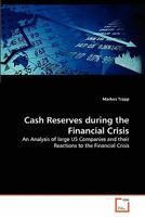 Cash Reserves during the Financial Crisis: An Analysis of large US Companies and their Reactions to the Financial Crisis 3639344820 Book Cover