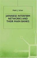 Japanese Interfirm Networks and their Main Banks 0312177437 Book Cover