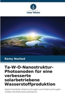 Ta-W-O-Nanostruktur-Photoanoden für eine verbesserte solarbetriebene Wasserstoffproduktion (German Edition) 6209821081 Book Cover