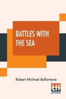 Battles With The Sea: Heroes Of The Lifeboat And Rocket 9390294738 Book Cover